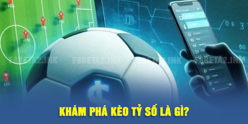 Khám phá kèo tỷ số là gì?